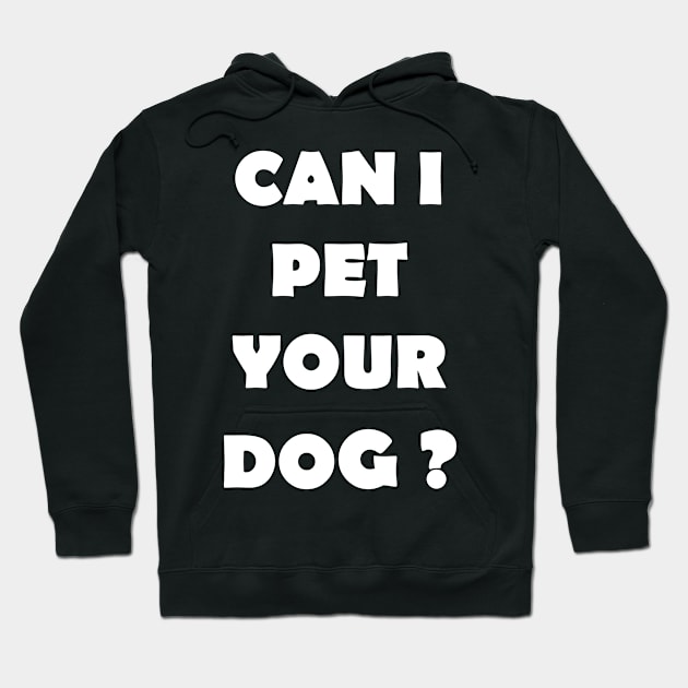 CAN I PET YOUR DOG Hoodie by Design by Nara